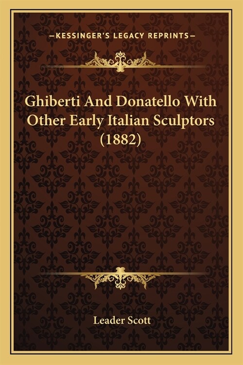 Ghiberti And Donatello With Other Early Italian Sculptors (1882) (Paperback)