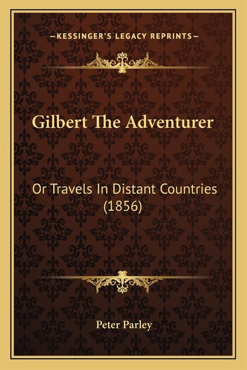 Gilbert The Adventurer: Or Travels In Distant Countries (1856) (Paperback)