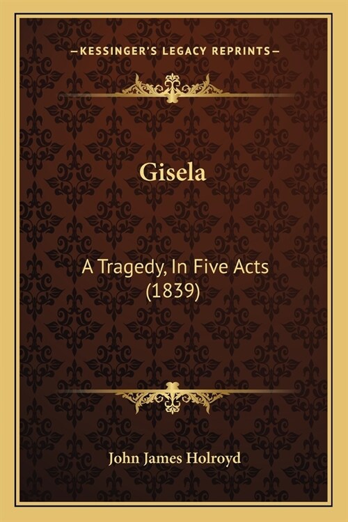 Gisela: A Tragedy, In Five Acts (1839) (Paperback)