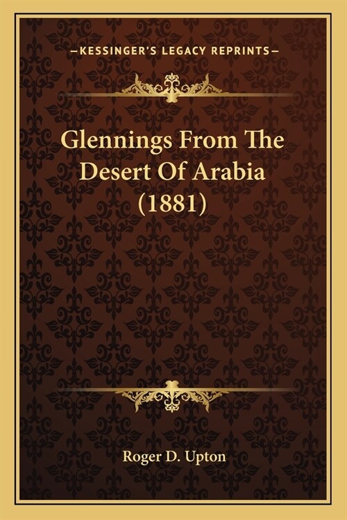 Glennings From The Desert Of Arabia (1881) (Paperback)