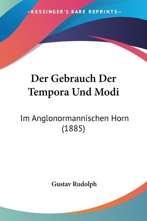 Der Gebrauch Der Tempora Und Modi: Im Anglonormannischen Horn (1885) (Paperback)