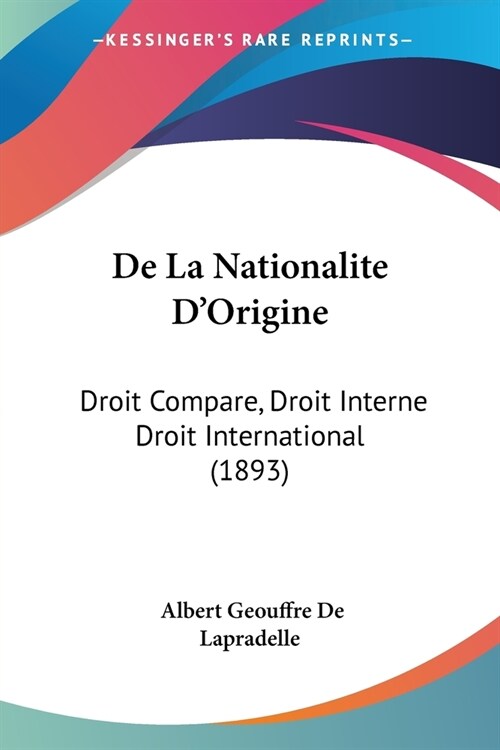 De La Nationalite DOrigine: Droit Compare, Droit Interne Droit International (1893) (Paperback)