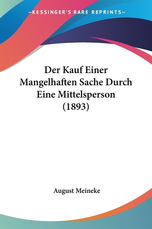 Der Kauf Einer Mangelhaften Sache Durch Eine Mittelsperson (1893) (Paperback)