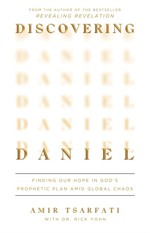 Discovering Daniel: Finding Our Hope in Gods Prophetic Plan Amid Global Chaos (Paperback)