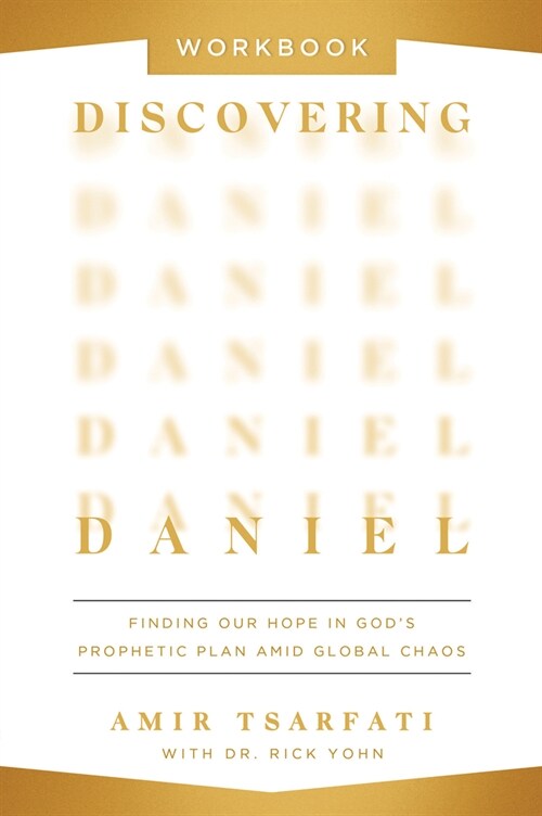 Discovering Daniel Workbook: Finding Our Hope in Gods Prophetic Plan Amid Global Chaos (Paperback)