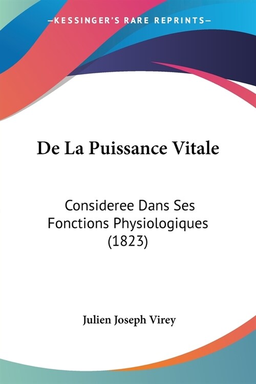 De La Puissance Vitale: Consideree Dans Ses Fonctions Physiologiques (1823) (Paperback)