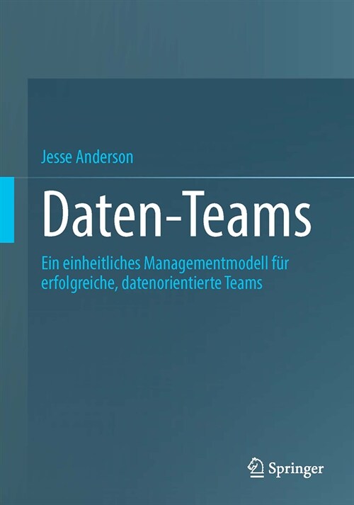 Daten-Teams: Ein Einheitliches Managementmodell F? Erfolgreiche, Datenorientierte Teams (Paperback, 1. Auflage)