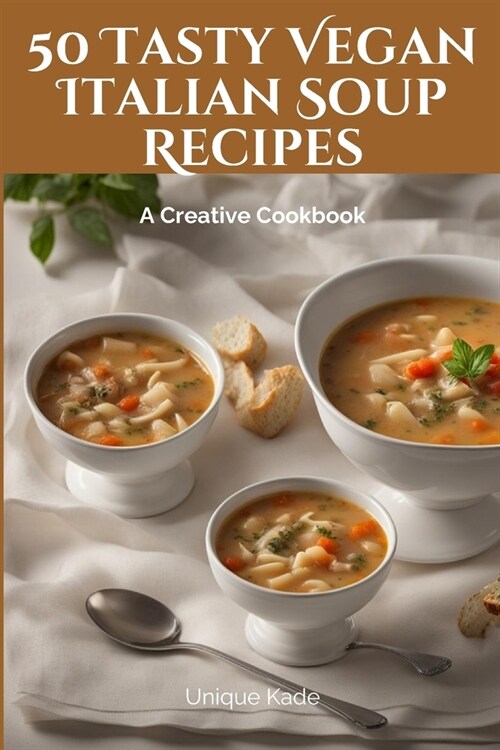 50 Tasty Vegan Italian Soup Recipes: A Creative Cookbook (Paperback)