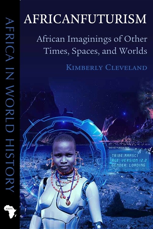 Africanfuturism: African Imaginings of Other Times, Spaces, and Worlds (Paperback)