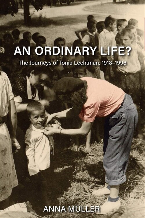 An Ordinary Life?: The Journeys of Tonia Lechtman, 1918-1996 (Paperback)