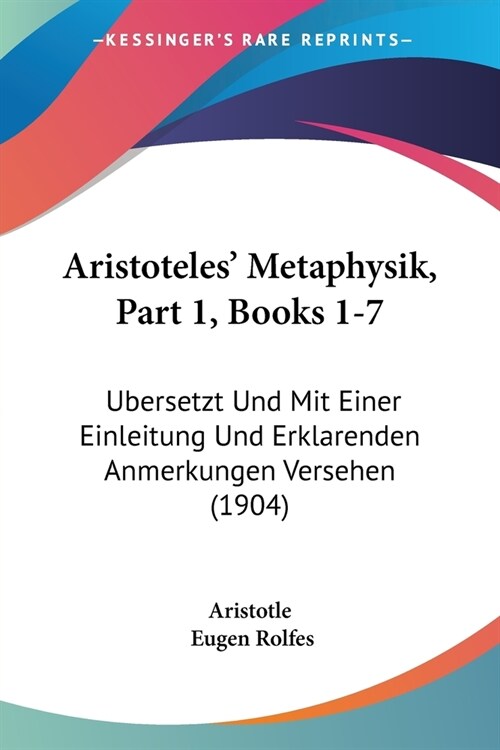 Aristoteles Metaphysik, Part 1, Books 1-7: Ubersetzt Und Mit Einer Einleitung Und Erklarenden Anmerkungen Versehen (1904) (Paperback)