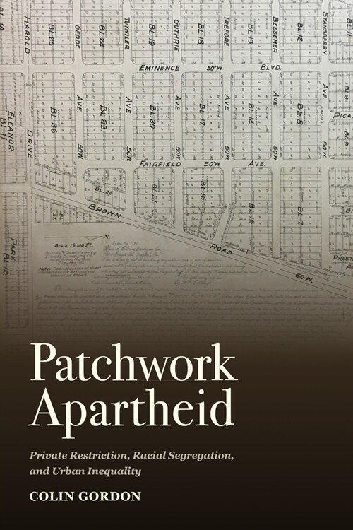 Patchwork Apartheid: Private Restriction, Racial Segregation, and Urban Inequality (Paperback, First Edition)