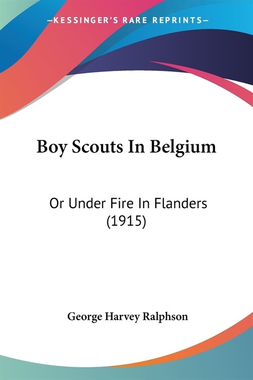 Boy Scouts In Belgium: Or Under Fire In Flanders (1915) (Paperback)
