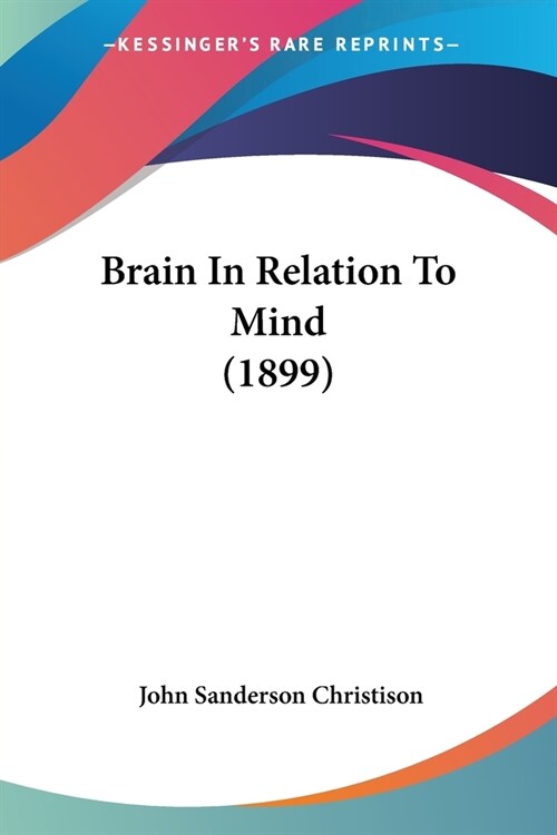 Brain In Relation To Mind (1899) (Paperback)