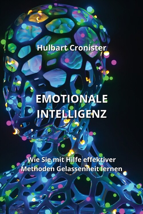 Emotionale Intelligenz: Wie Sie mitHilfe effektiver Methoden Gelassenheit lernen (Paperback)