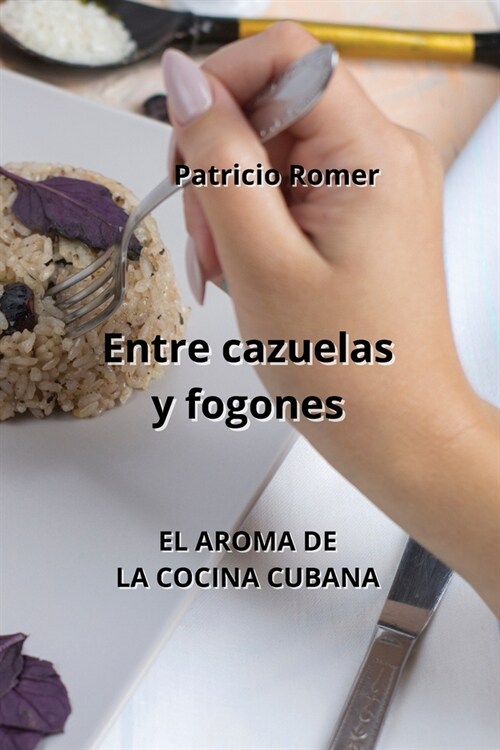 Entre cazuelas y fogones: El Aroma de la Cocina Cubana (Paperback)