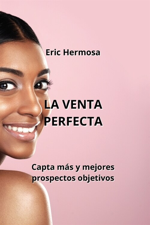 La Venta Perfecta: Capta m? y mejores prospectos objetivos (Paperback)