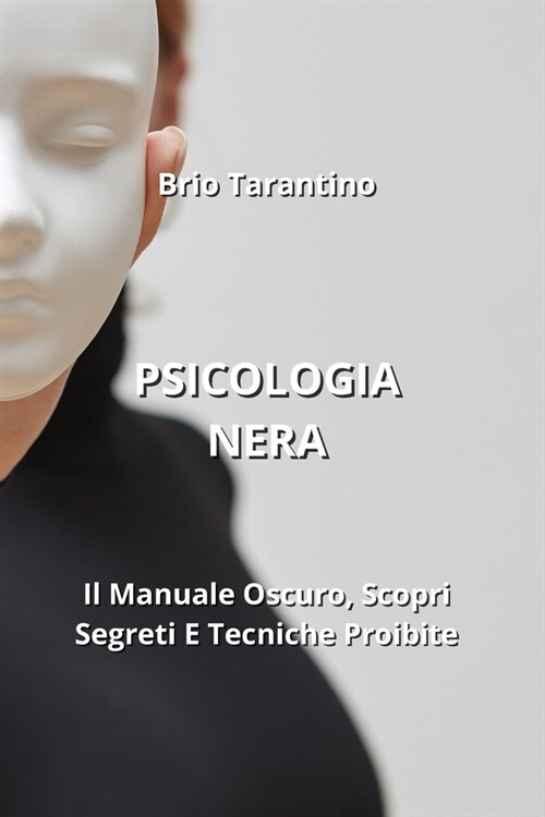 Psicologia Nera: Il Manuale Oscuro, Scopri Segreti E Tecniche Proibite (Paperback)