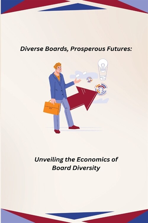 Diverse Boards, Prosperous Futures: Unveiling the Economics of Board Diversity (Paperback)