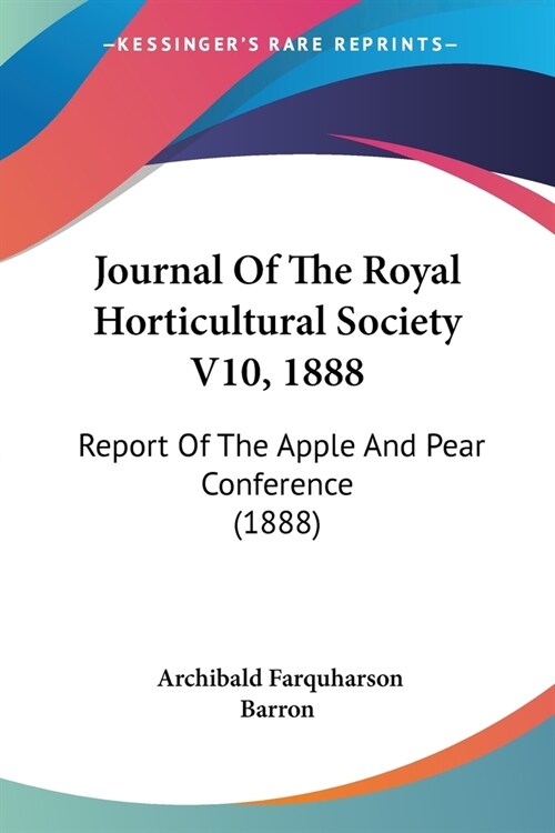 Journal Of The Royal Horticultural Society V10, 1888: Report Of The Apple And Pear Conference (1888) (Paperback)