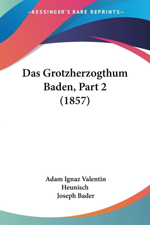 Das Grotzherzogthum Baden, Part 2 (1857) (Paperback)