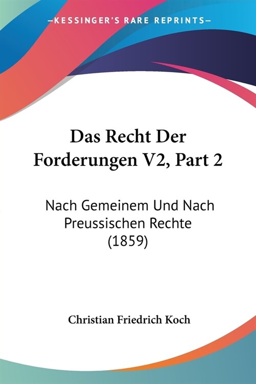 Das Recht Der Forderungen V2, Part 2: Nach Gemeinem Und Nach Preussischen Rechte (1859) (Paperback)