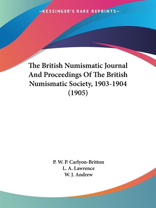 The British Numismatic Journal And Proceedings Of The British Numismatic Society, 1903-1904 (1905) (Paperback)