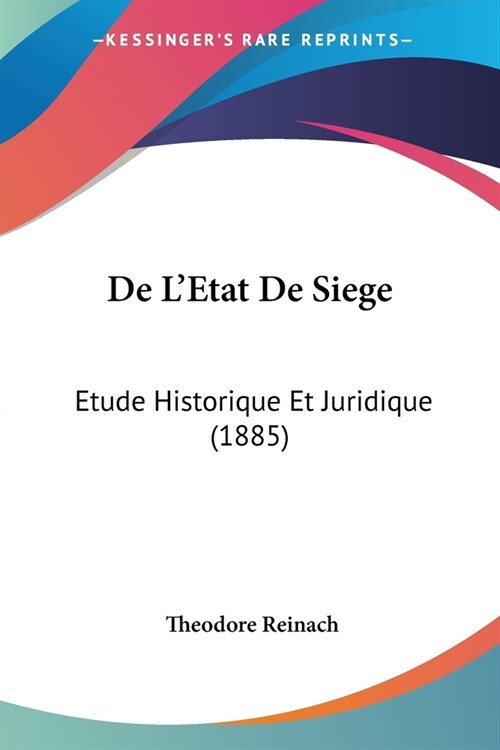De LEtat De Siege: Etude Historique Et Juridique (1885) (Paperback)