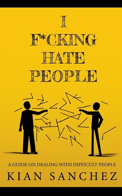 I F*cking Hate People: A Guide on Dealing with Difficult People (Paperback)