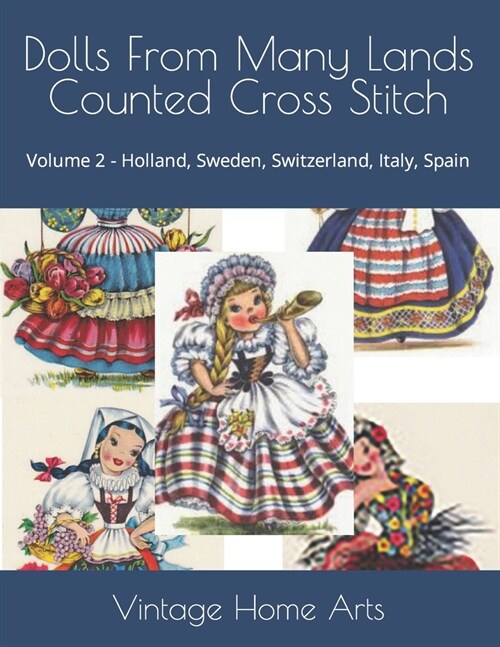 Dolls From Many Lands Counted Cross Stitch: Volume 2 - Holland, Sweden, Switzerland, Italy, Spain (Paperback)