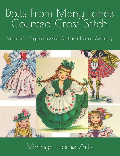 Dolls From Many Lands Counted Cross Stitch: Volume 1 - England, Ireland, Scotland, France, Germany (Paperback)