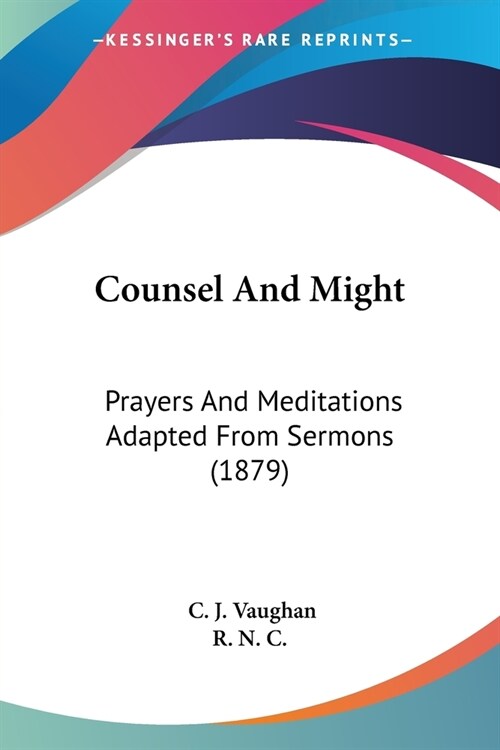 Counsel And Might: Prayers And Meditations Adapted From Sermons (1879) (Paperback)