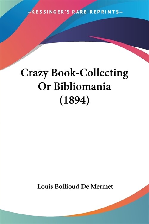 Crazy Book-Collecting Or Bibliomania (1894) (Paperback)