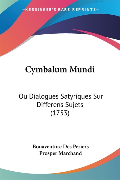 Cymbalum Mundi: Ou Dialogues Satyriques Sur Differens Sujets (1753) (Paperback)