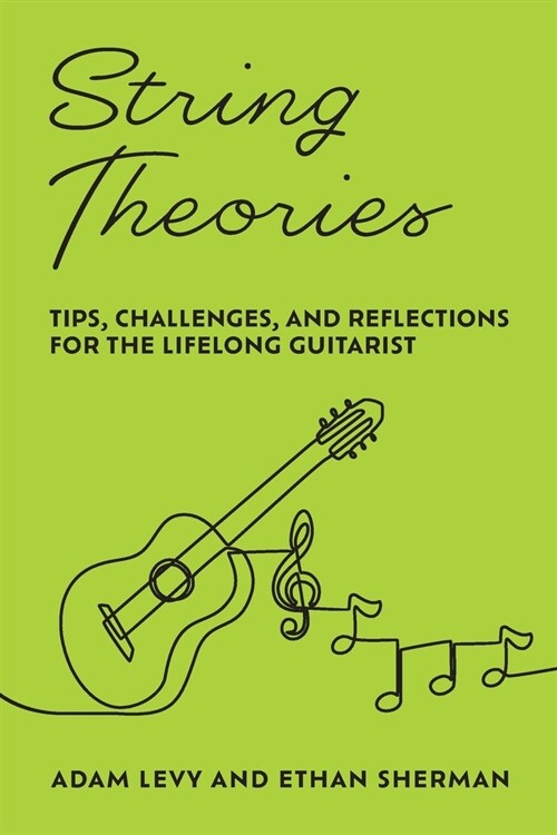 String Theories: Tips, Challenges, and Reflections for the Lifelong Guitarist (Paperback)