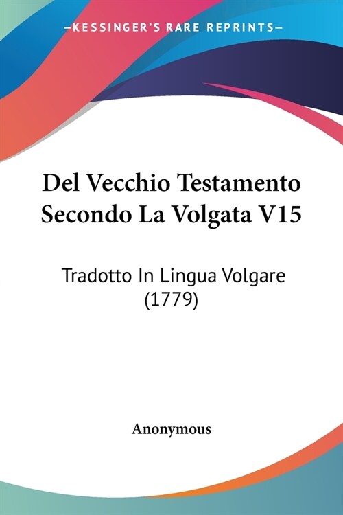 Del Vecchio Testamento Secondo La Volgata V15: Tradotto In Lingua Volgare (1779) (Paperback)