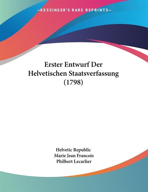 Erster Entwurf Der Helvetischen Staatsverfassung (1798) (Paperback)