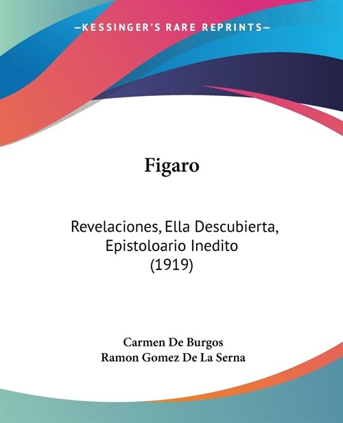 Figaro: Revelaciones, Ella Descubierta, Epistoloario Inedito (1919) (Paperback)
