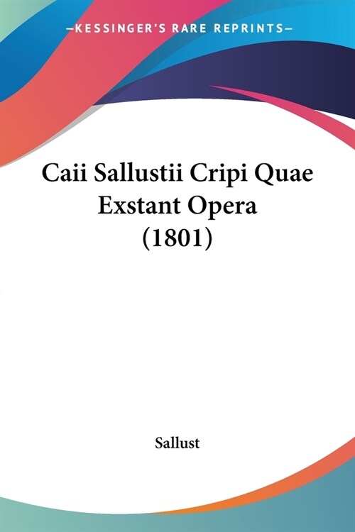 Caii Sallustii Cripi Quae Exstant Opera (1801) (Paperback)