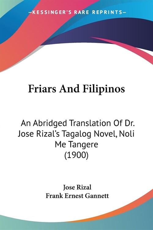 Friars And Filipinos: An Abridged Translation Of Dr. Jose Rizals Tagalog Novel, Noli Me Tangere (1900) (Paperback)