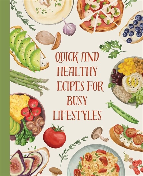 Cookbook: Quick and Healthy Recipes for Busy Lifestyles (Paperback)