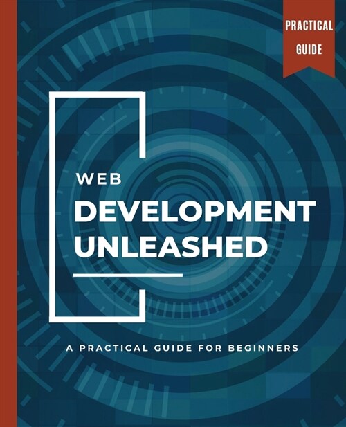 WEB DEVELOPMENT UNLEASHED A Practical Guide for Beginners (Paperback)