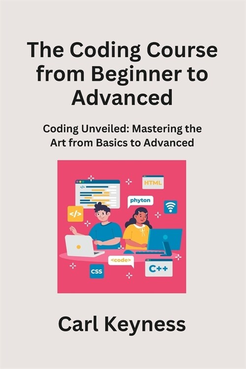 The Coding Course from Beginner to Advanced: Mastering C# and C++ From Fundamentals to Integration (Paperback)