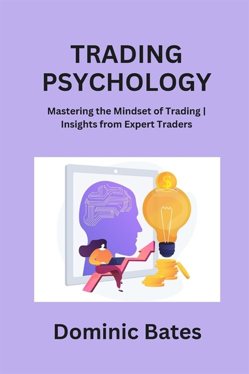 Trading Psychology: Mastering the Mindset of Trading Insights from Expert Traders (Paperback)