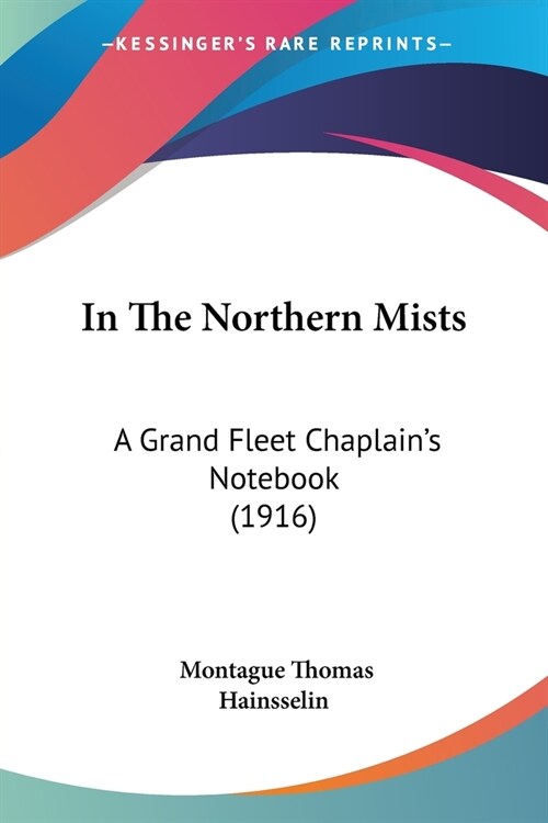 In The Northern Mists: A Grand Fleet Chaplains Notebook (1916) (Paperback)