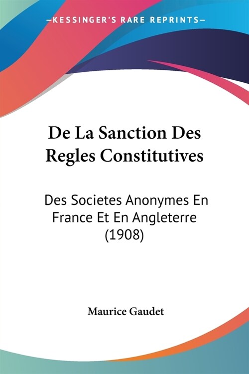De La Sanction Des Regles Constitutives: Des Societes Anonymes En France Et En Angleterre (1908) (Paperback)
