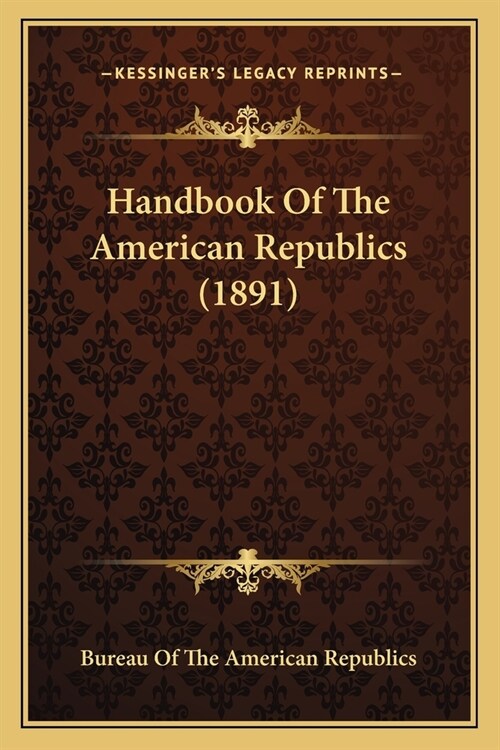 Handbook Of The American Republics (1891) (Paperback)