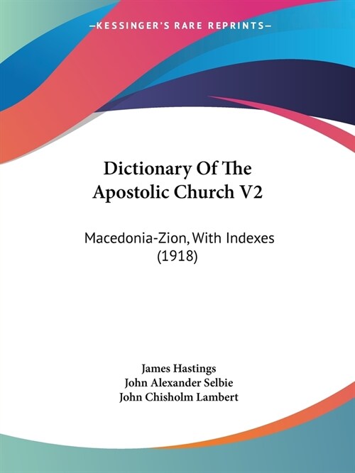 Dictionary Of The Apostolic Church V2: Macedonia-Zion, With Indexes (1918) (Paperback)