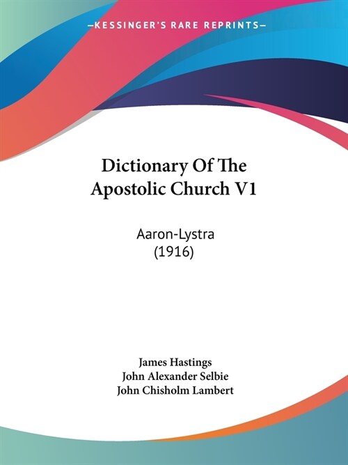 Dictionary Of The Apostolic Church V1: Aaron-Lystra (1916) (Paperback)
