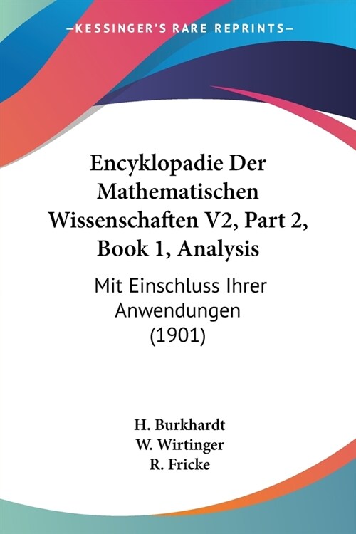 Encyklopadie Der Mathematischen Wissenschaften V2, Part 2, Book 1, Analysis: Mit Einschluss Ihrer Anwendungen (1901) (Paperback)